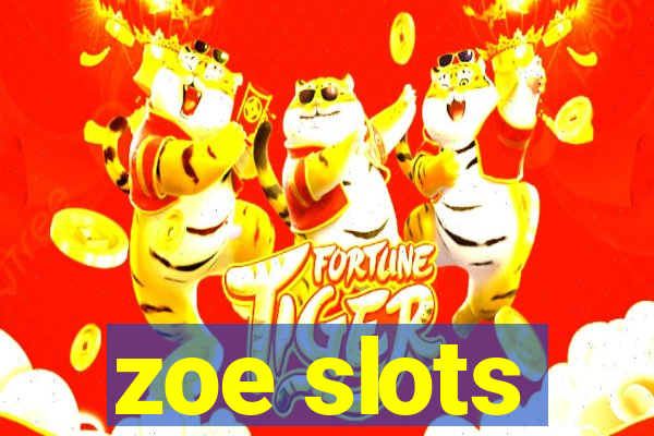 zoe slots