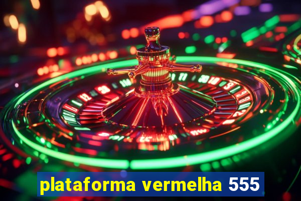 plataforma vermelha 555