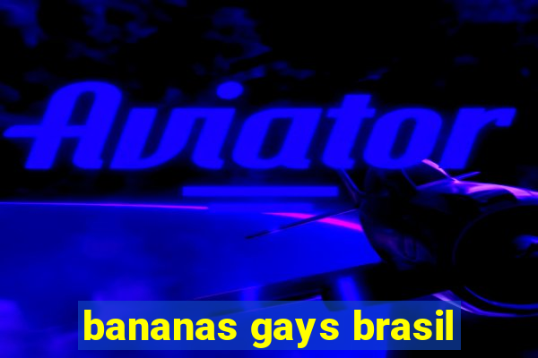 bananas gays brasil