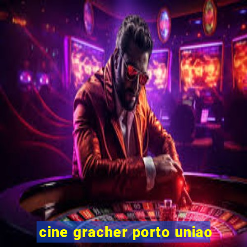 cine gracher porto uniao