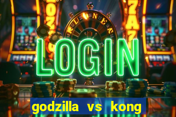 godzilla vs kong filme completo dublado topflix