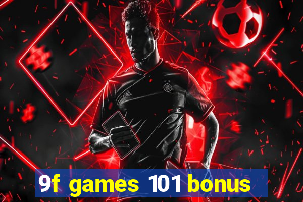 9f games 101 bonus