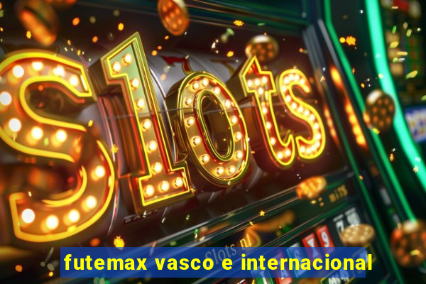 futemax vasco e internacional