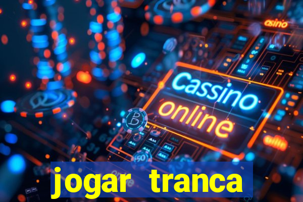 jogar tranca valendo dinheiro