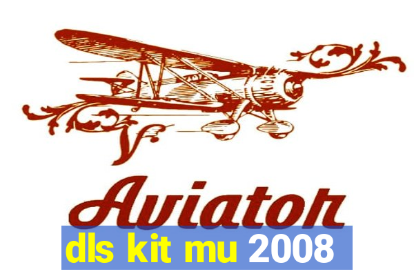 dls kit mu 2008