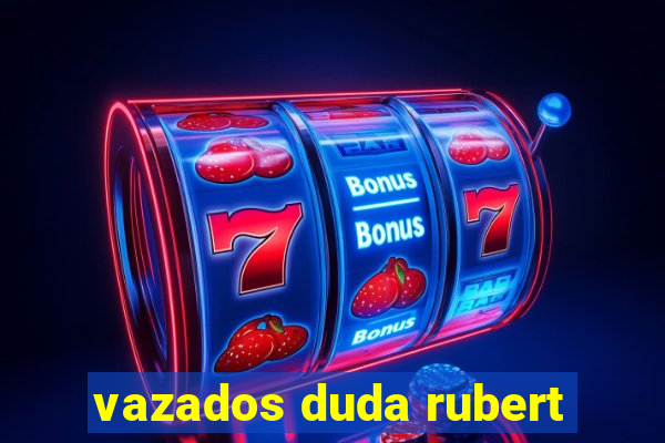 vazados duda rubert