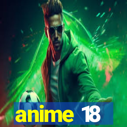 anime 18