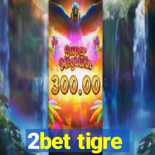 2bet tigre