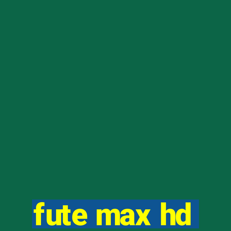 fute max hd