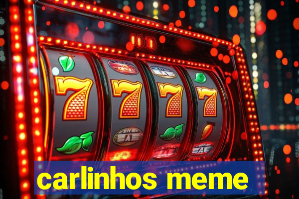 carlinhos meme