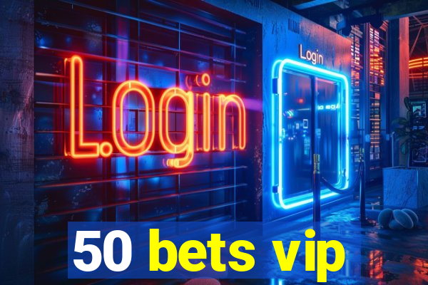 50 bets vip