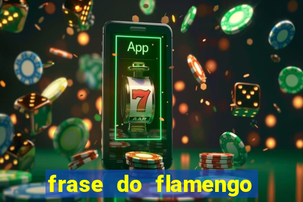 frase do flamengo para foto