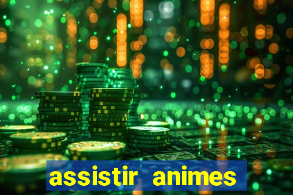 assistir animes online dublado