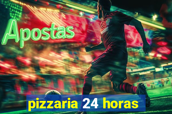 pizzaria 24 horas