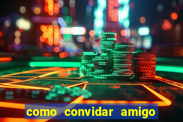 como convidar amigo no vai de bet