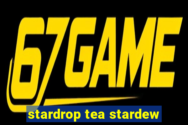 stardrop tea stardew