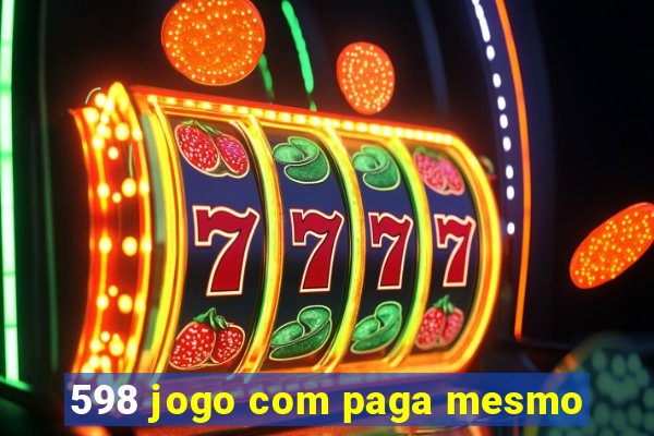 598 jogo com paga mesmo