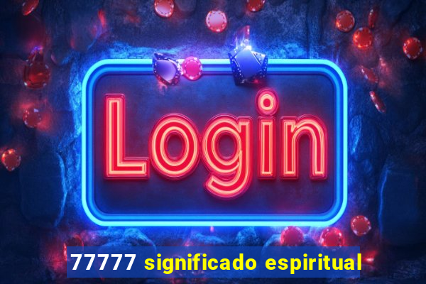 77777 significado espiritual