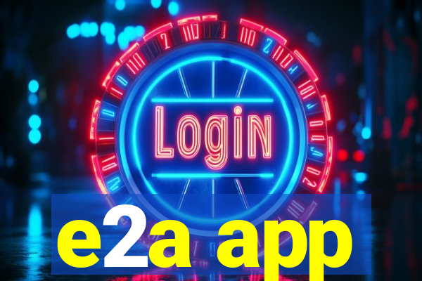 e2a app