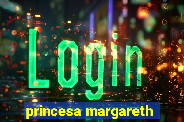 princesa margareth