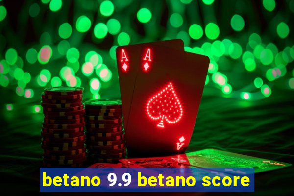 betano 9.9 betano score