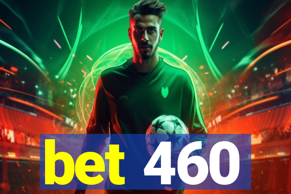 bet 460