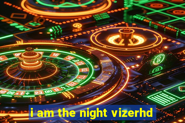 i am the night vizerhd