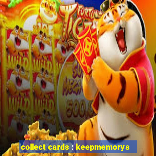 collect cards : keepmemorys