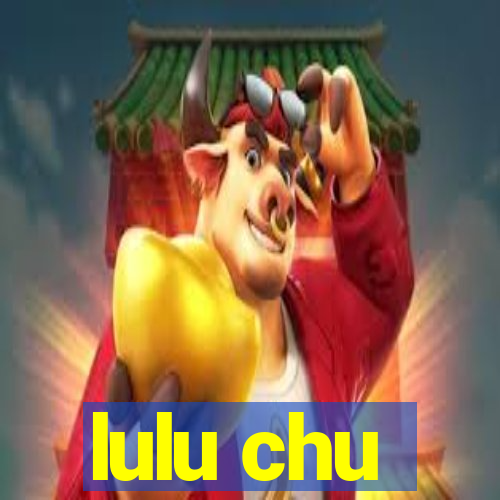 lulu chu