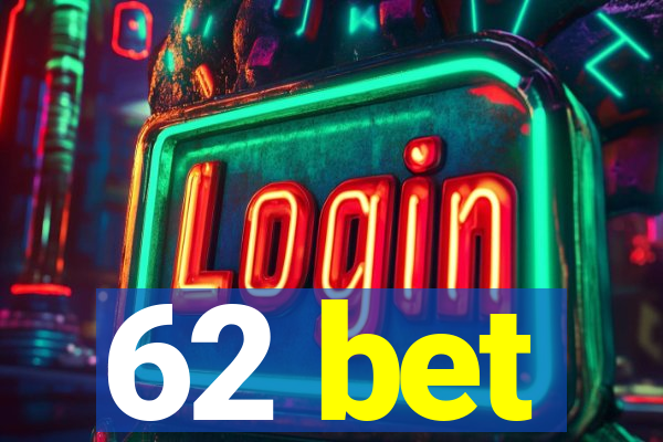 62 bet