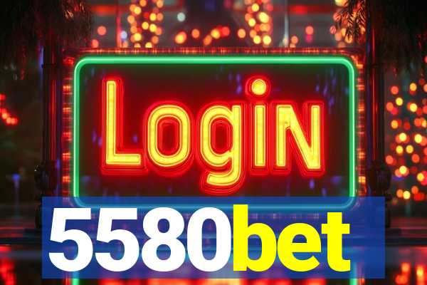 5580bet