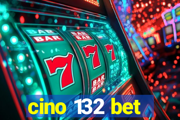 cino 132 bet