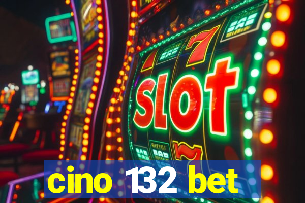 cino 132 bet