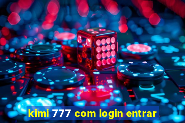 kimi 777 com login entrar