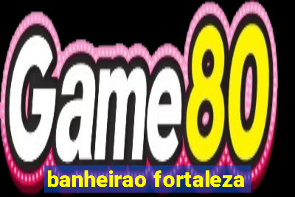 banheirao fortaleza