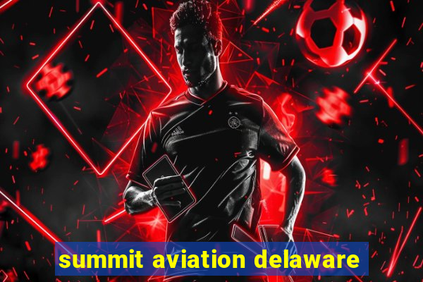 summit aviation delaware