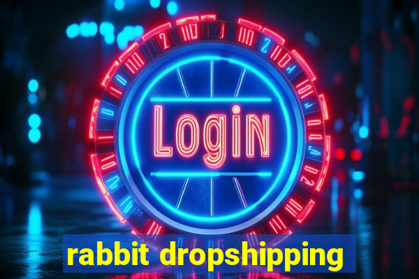 rabbit dropshipping