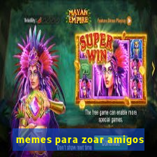 memes para zoar amigos