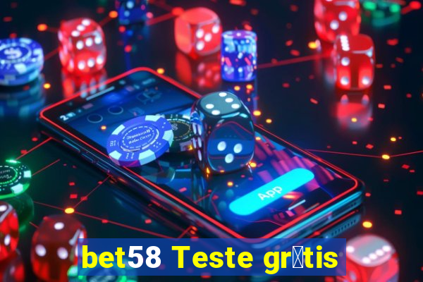 bet58 Teste gr谩tis