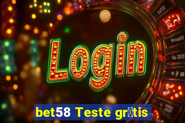 bet58 Teste gr谩tis