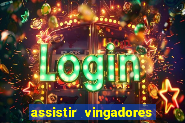 assistir vingadores ultimato filme completo dublado