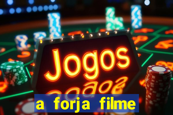 a forja filme completo dublado topflix