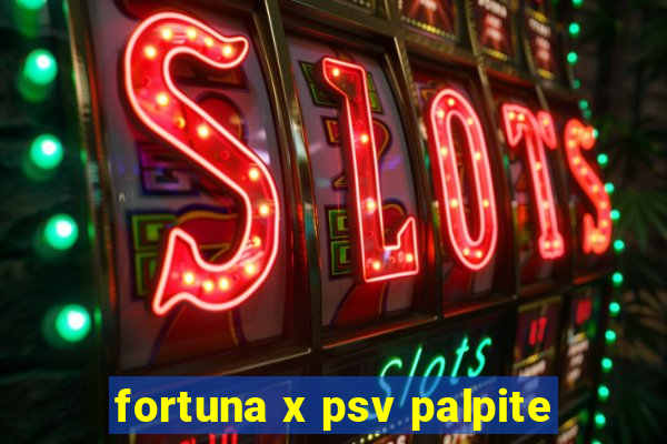 fortuna x psv palpite