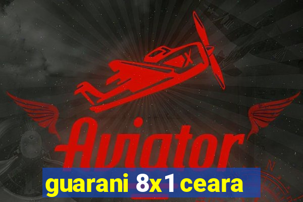 guarani 8x1 ceara