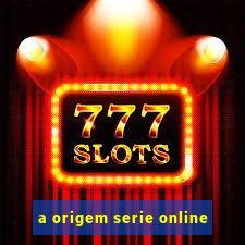 a origem serie online