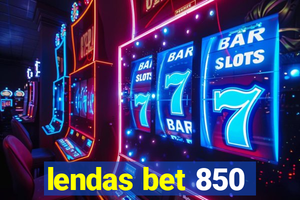 lendas bet 850