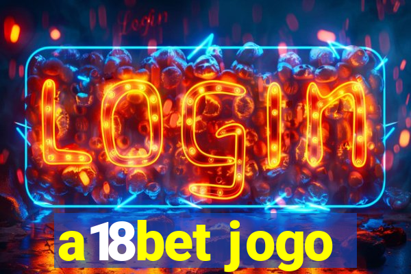 a18bet jogo