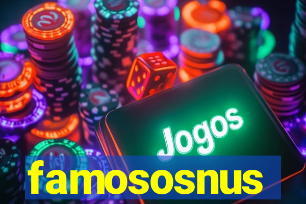 famososnus