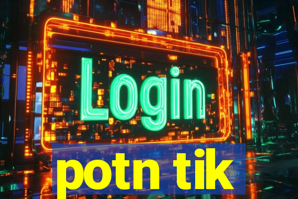 potn tik