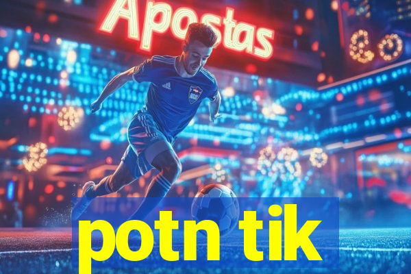 potn tik